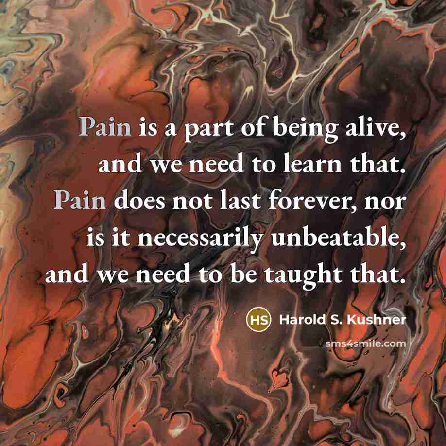 “Pain is a part of being alive, and we need…” quote by Harold S. Kushner