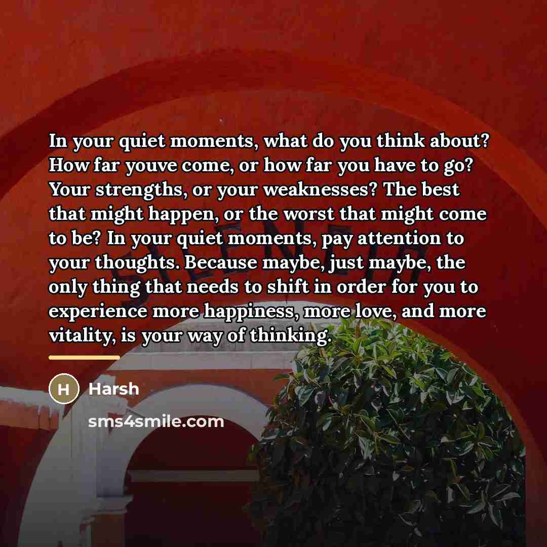 “In your quiet moments, what do you think about? How…” quote by Harsh