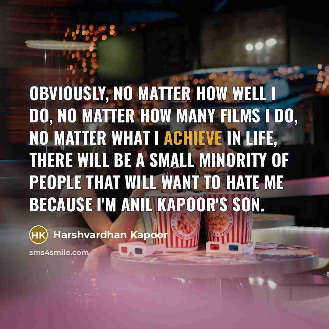 “Obviously, no matter how well I do, no matter how…” quote by Harshvardhan Kapoor