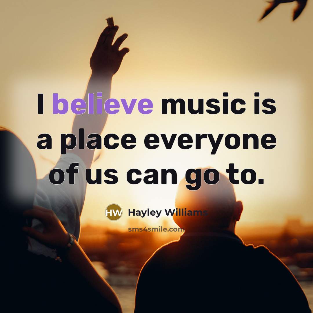 “I believe music is a place everyone of us can…” quote by Hayley Williams
