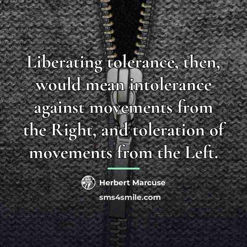 “Liberating tolerance, then, would mean intolerance against movements from the…” quote by Herbert Marcuse