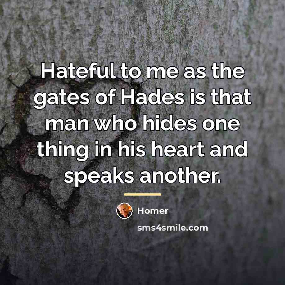“Hateful to me as the gates of Hades is that…” quote by Homer