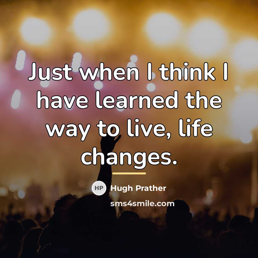 “Just when I think I have learned the way to…” quote by Hugh Prather