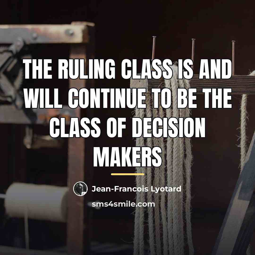 “The ruling class is and will continue to be the…” quote by Jean-Francois Lyotard