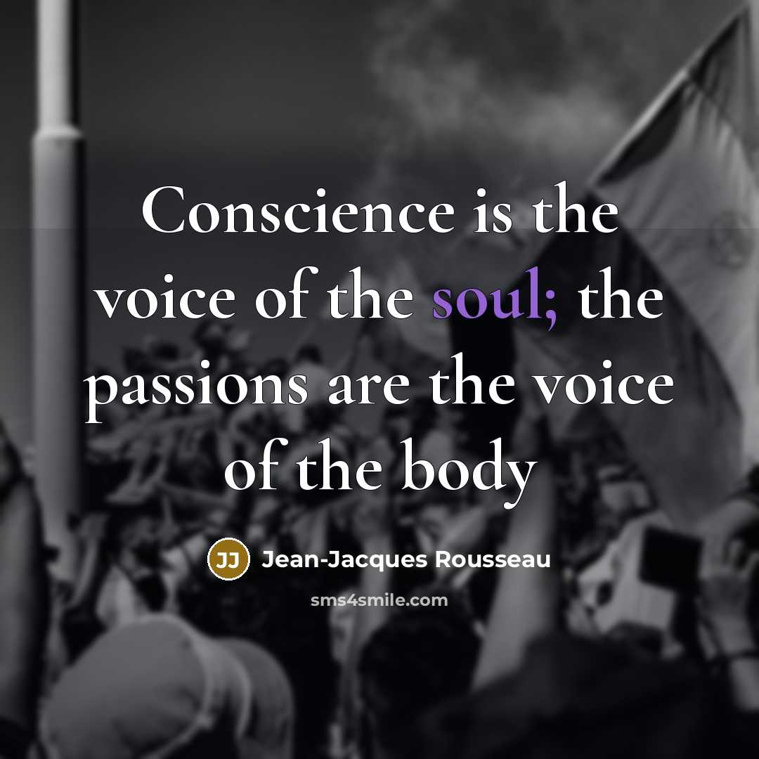 “Conscience is the voice of the soul; the passions are…” quote by Jean-Jacques Rousseau