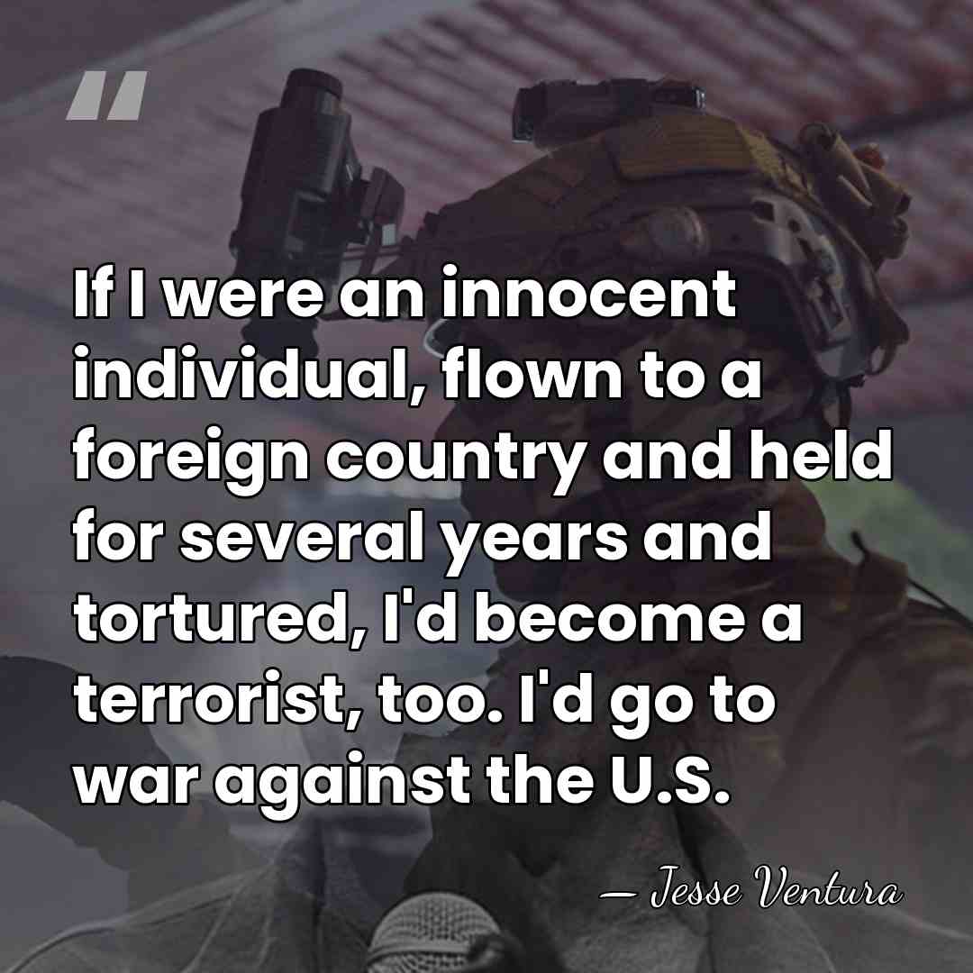 If I were an innocent individual, flown to a foreign country and&hellip; - Jesse Ventura
