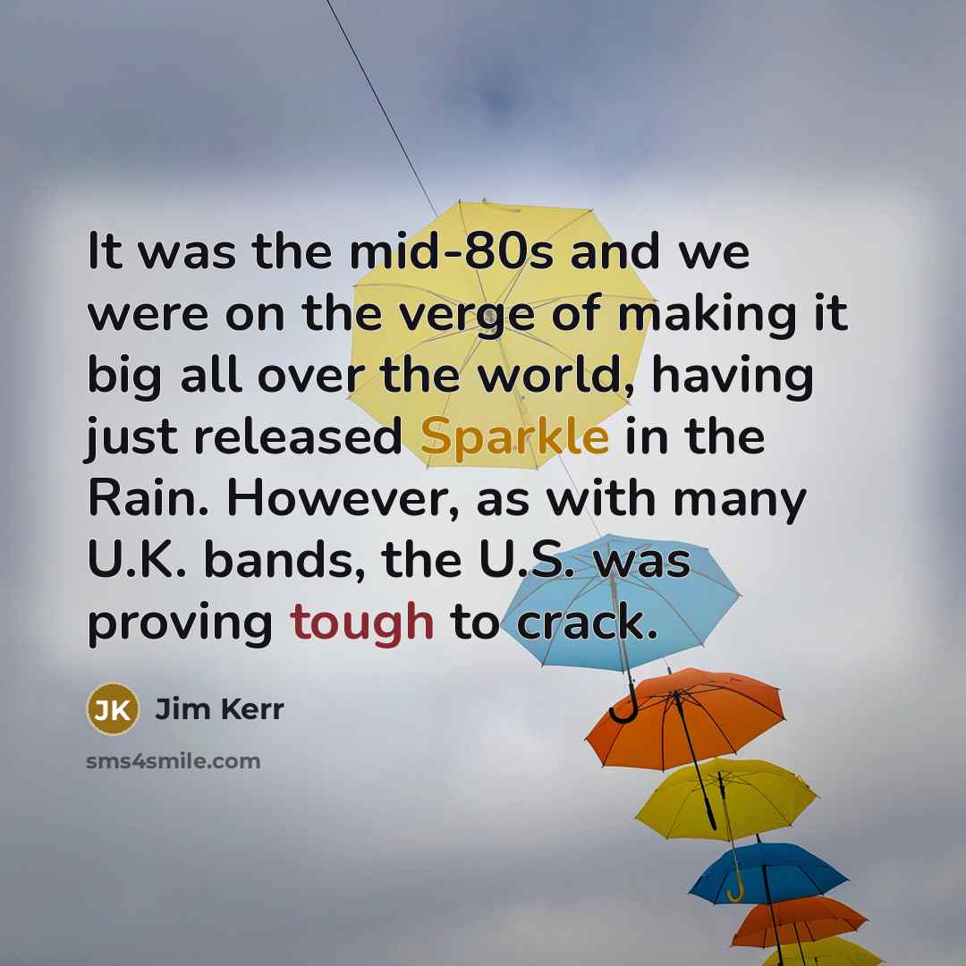 “It was the mid-80s and we were on the verge…” quote by Jim Kerr