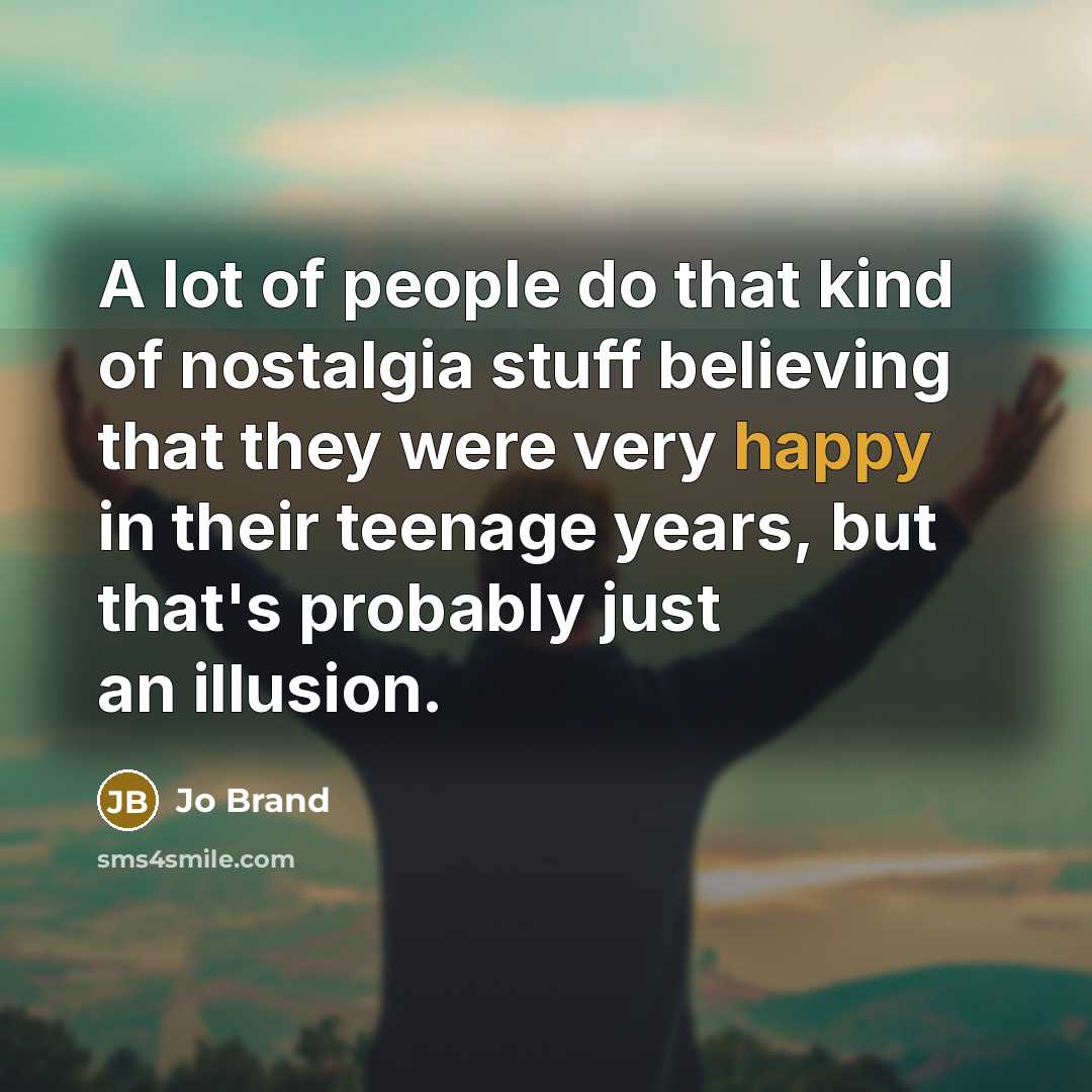 “A lot of people do that kind of nostalgia stuff…” quote by Jo Brand