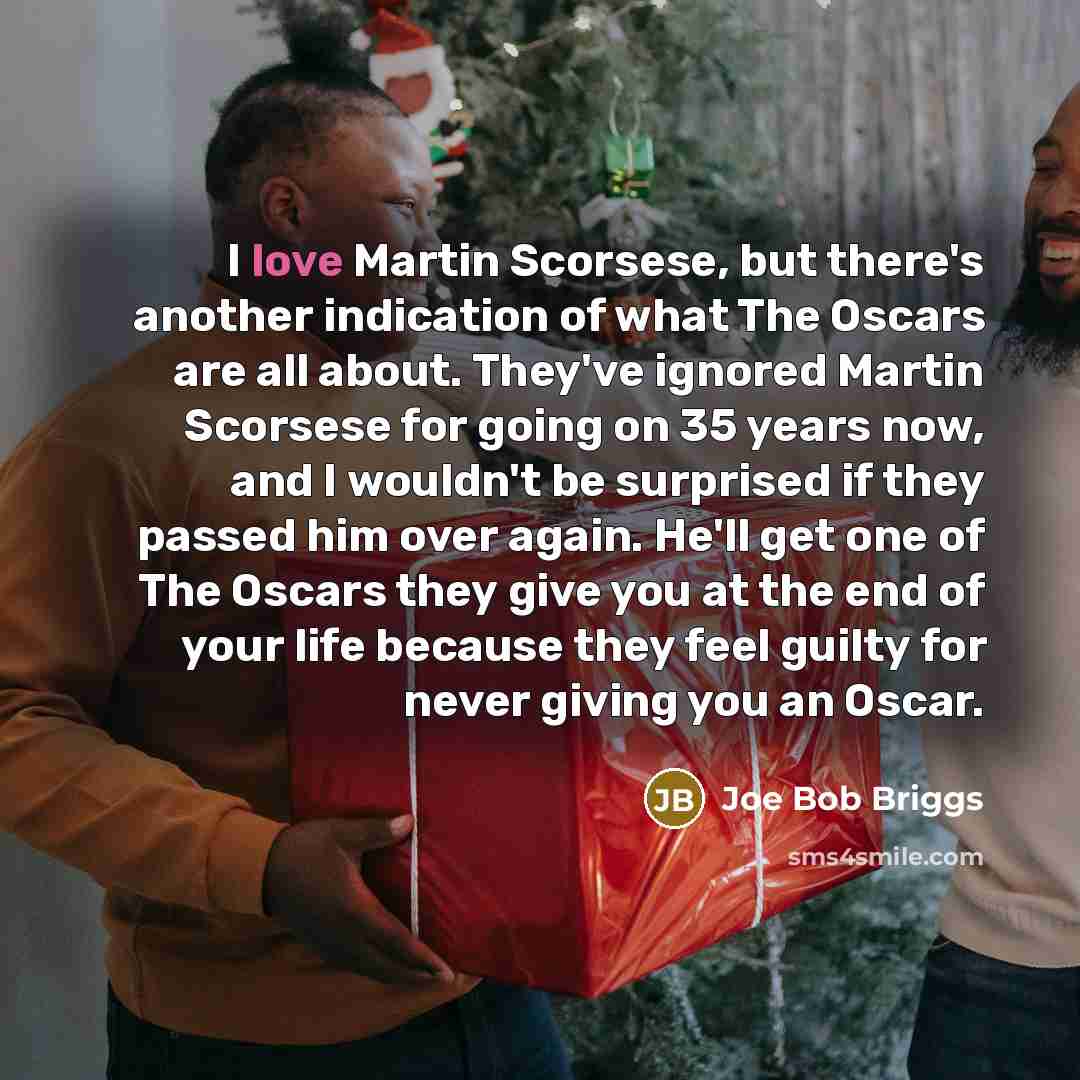 “I love Martin Scorsese, but there's another indication of what…” quote by Joe Bob Briggs