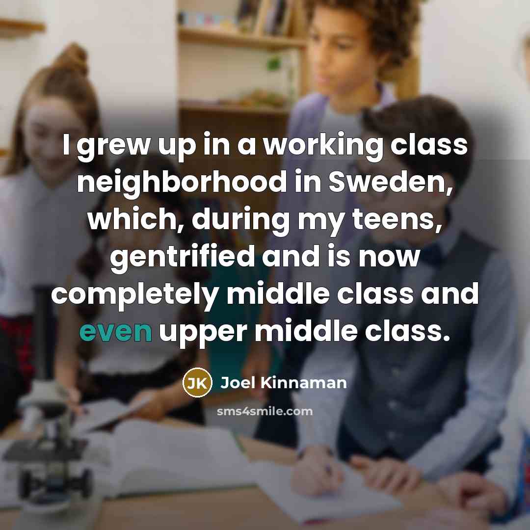 “I grew up in a working class neighborhood in Sweden,…” quote by Joel Kinnaman