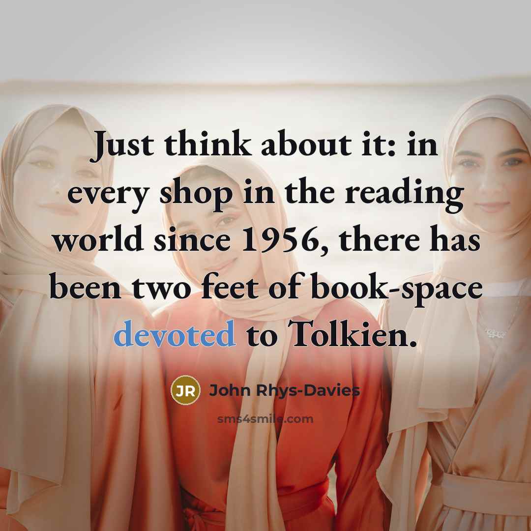 “Just think about it: in every shop in the reading…” quote by John Rhys-Davies