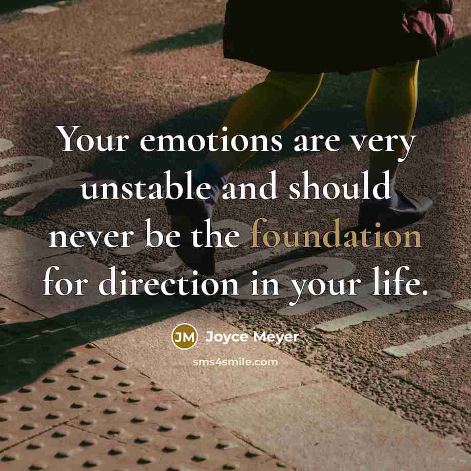 “Your emotions are very unstable and should never be the…” quote by Joyce Meyer