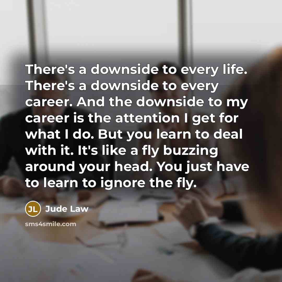 “There's a downside to every life. There's a downside to…” quote by Jude Law