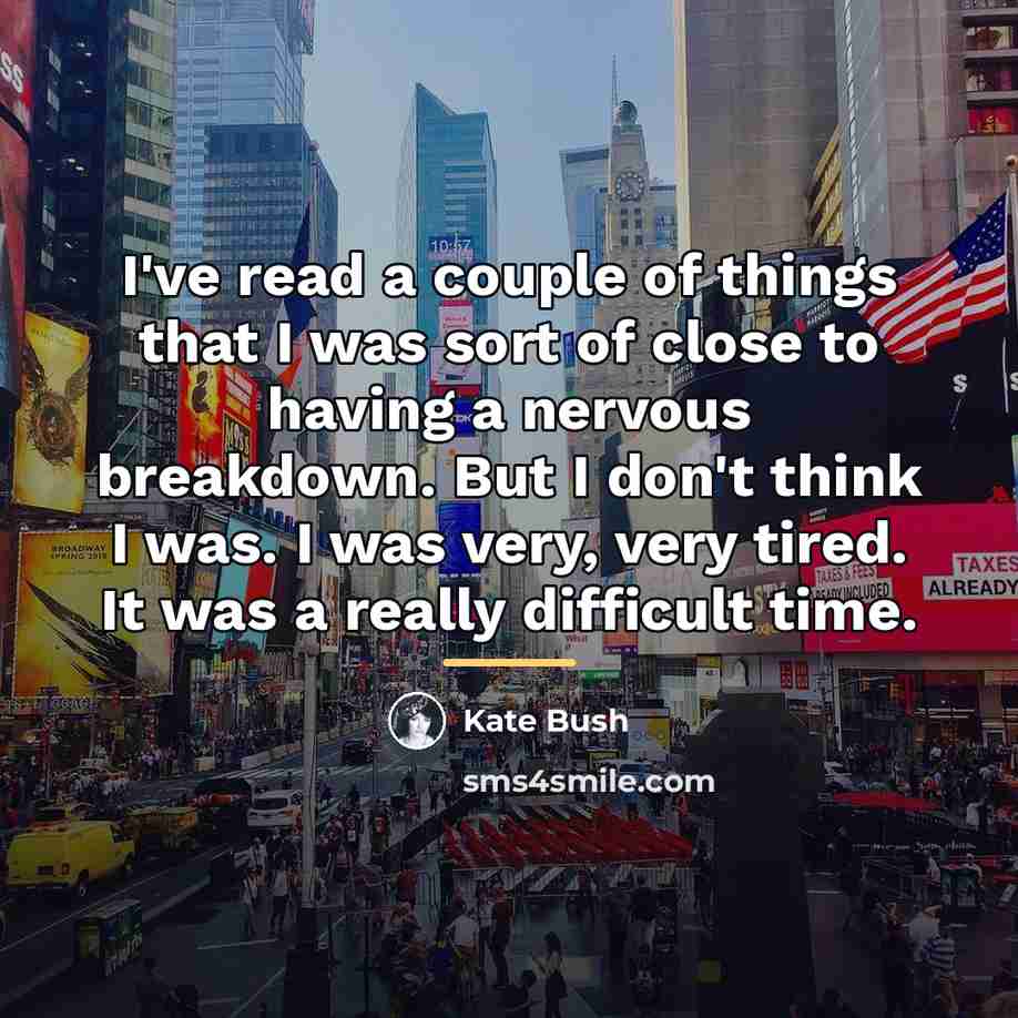 “I've read a couple of things that I was sort…” quote by Kate Bush