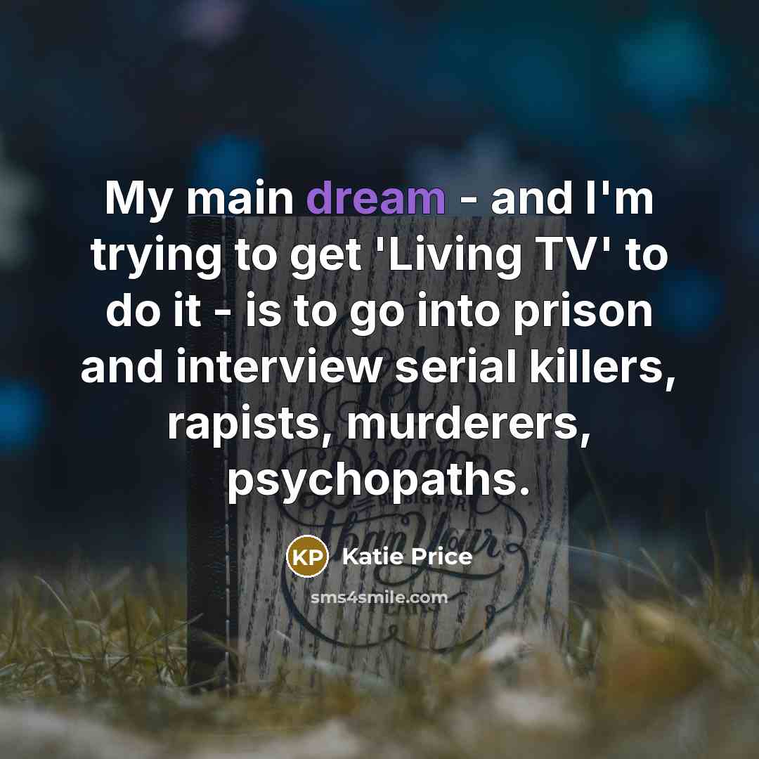 “My main dream - and I'm trying to get 'Living…” quote by Katie Price
