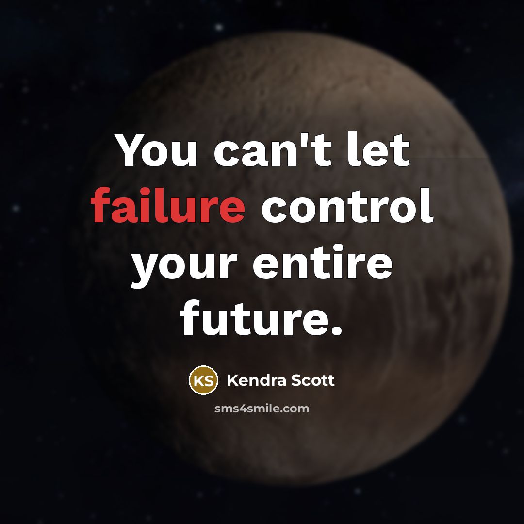 “You can't let failure control your entire future.…” quote by Kendra Scott