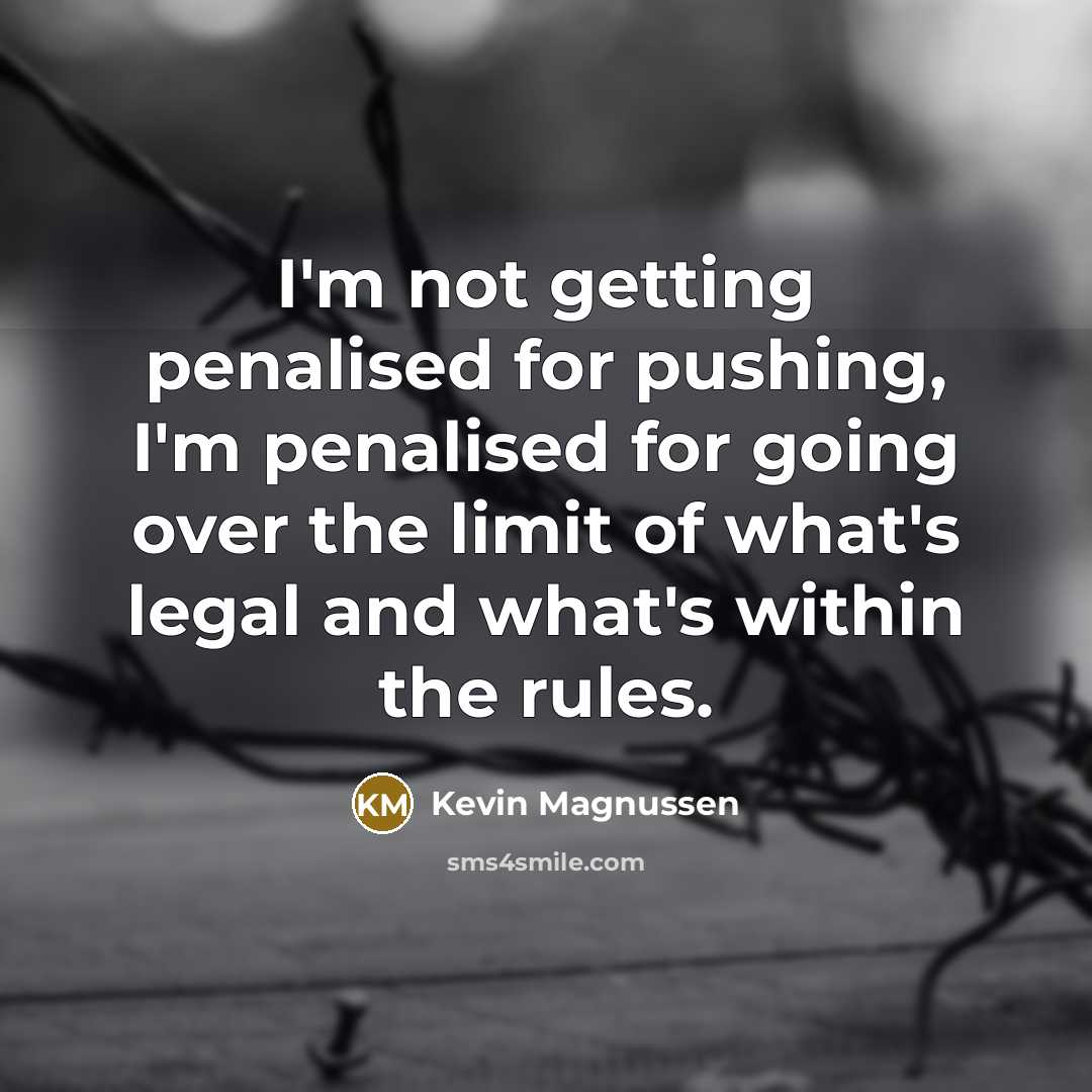 “I'm not getting penalised for pushing, I'm penalised for going…” quote by Kevin Magnussen