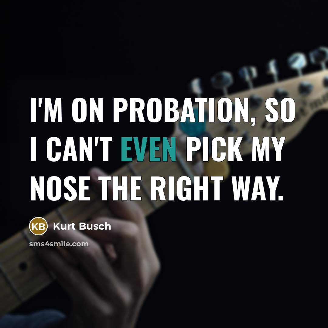 “I'm on probation, so I can't even pick my nose…” quote by Kurt Busch