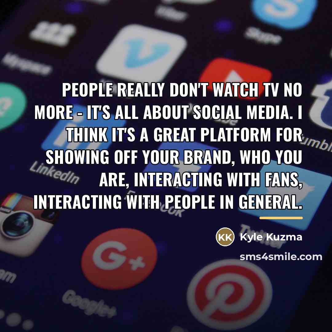 “People really don't watch TV no more - it's all…” quote by Kyle Kuzma