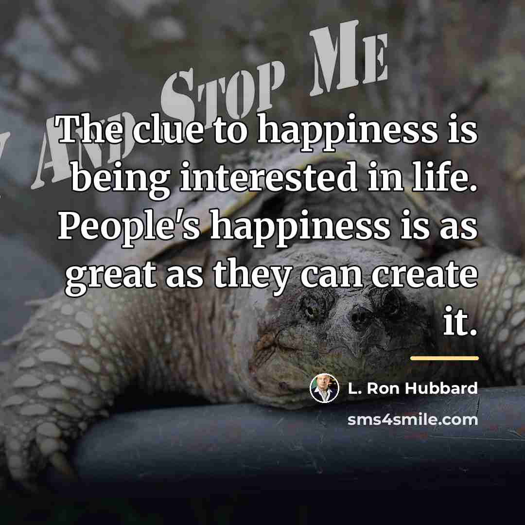 “The clue to happiness is being interested in life. People's…” quote by L. Ron Hubbard