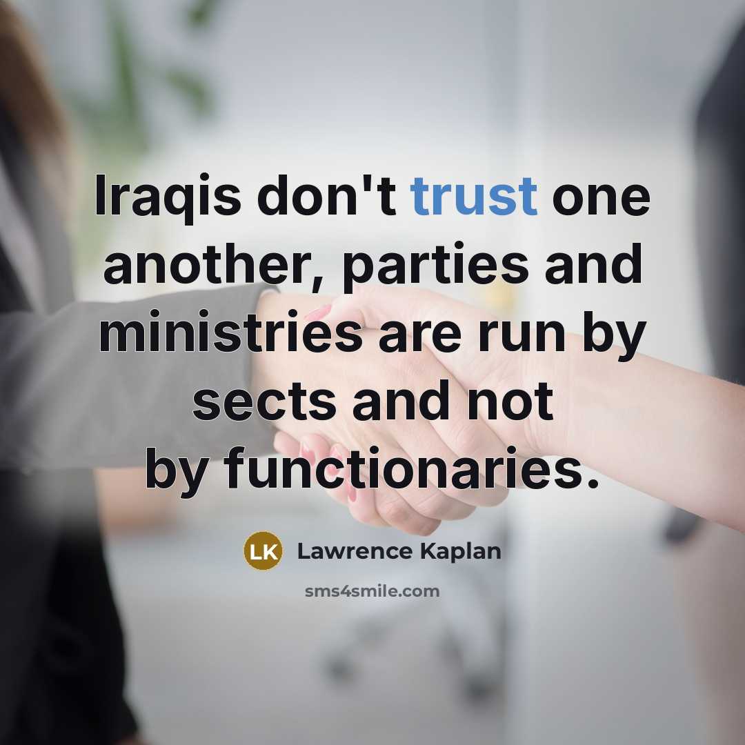 “Iraqis don't trust one another, parties and ministries are run…” quote by Lawrence Kaplan