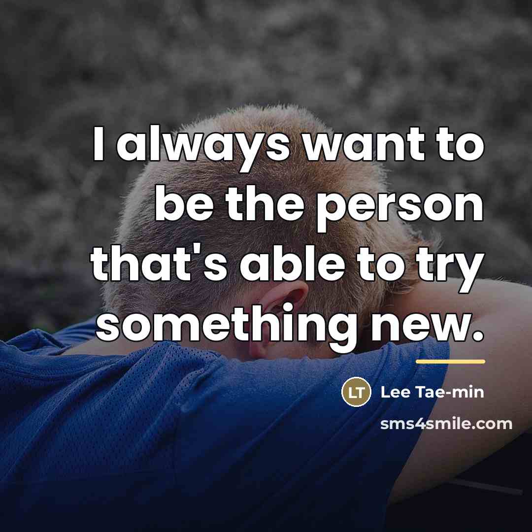 “I always want to be the person that's able to…” quote by Lee Tae-min