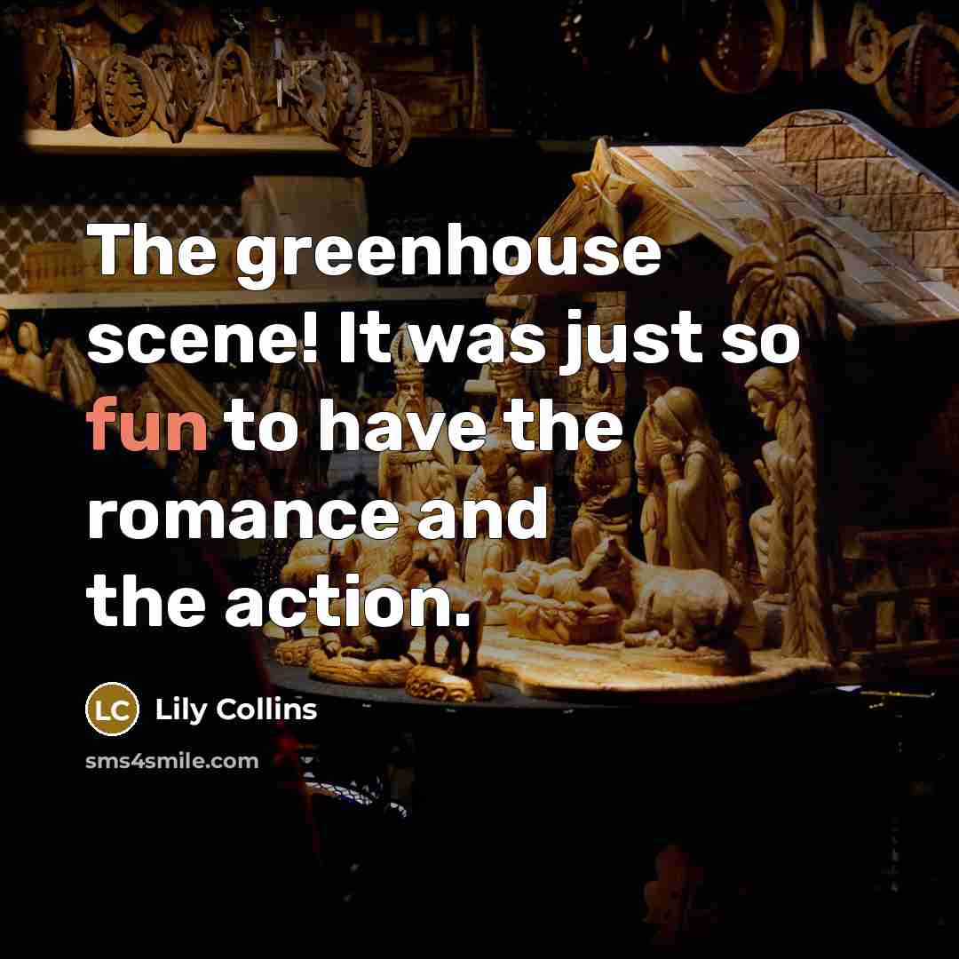 “The greenhouse scene! It was just so fun to have…” quote by Lily Collins