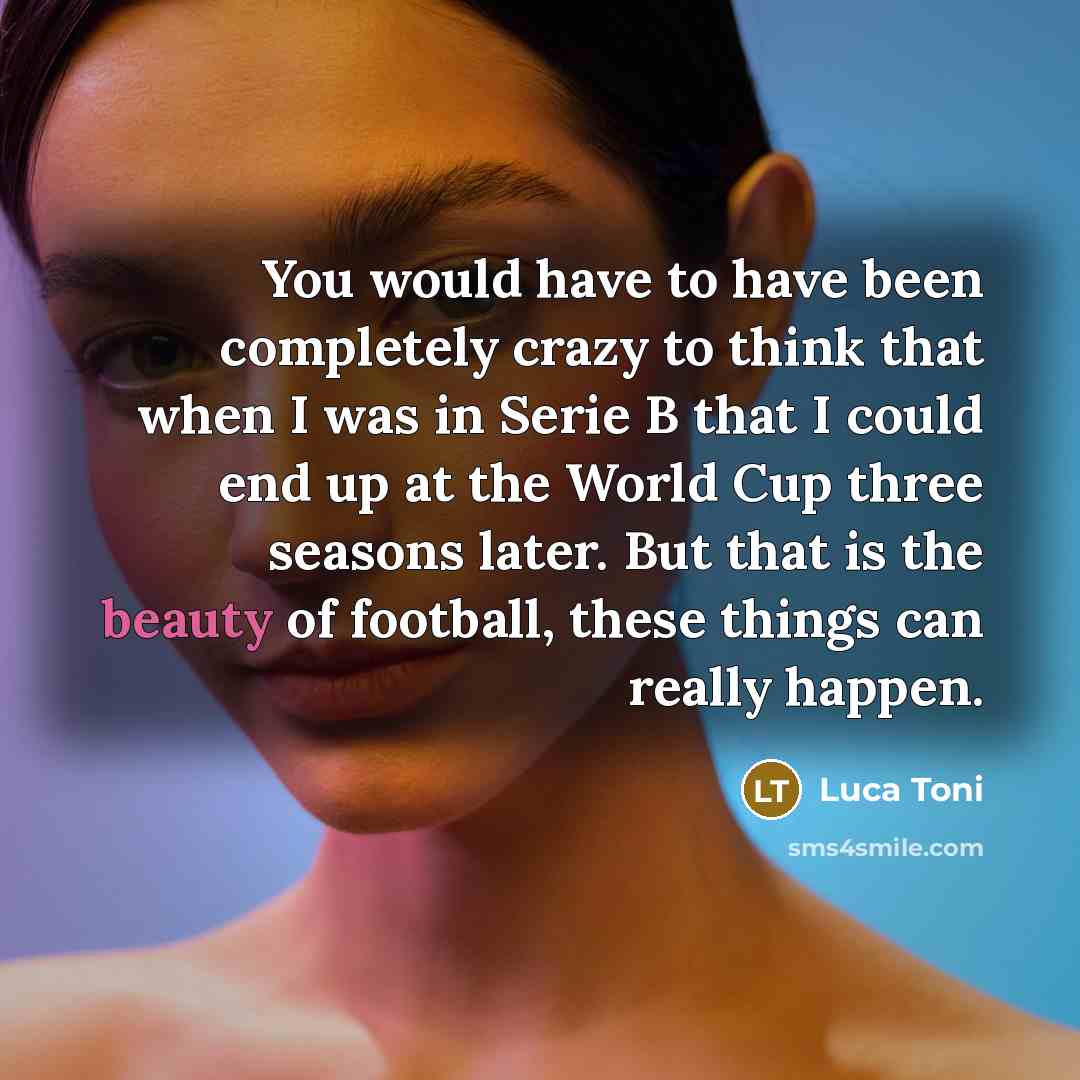 “You would have to have been completely crazy to think…” quote by Luca Toni