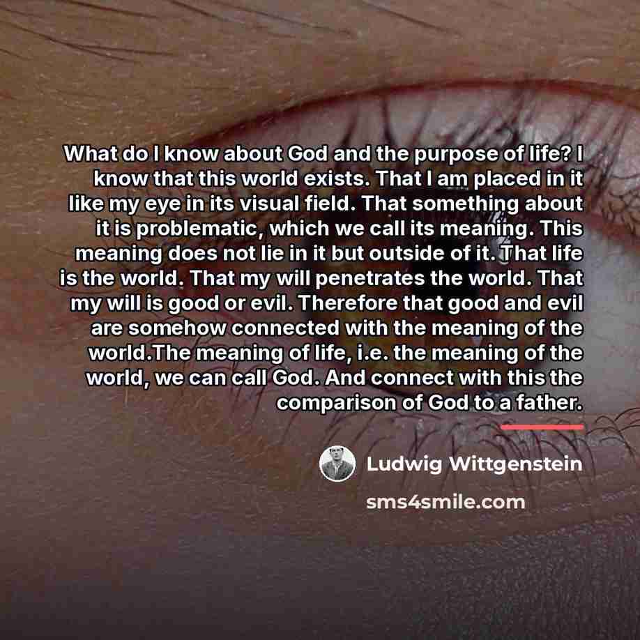 “What do I know about God and the purpose of…” quote by Ludwig Wittgenstein