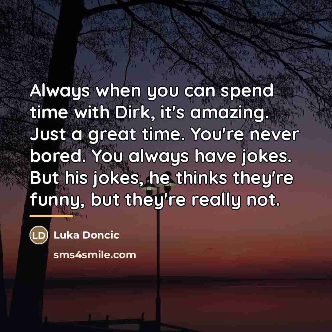 “Always when you can spend time with Dirk, it's amazing.…” quote by Luka Doncic