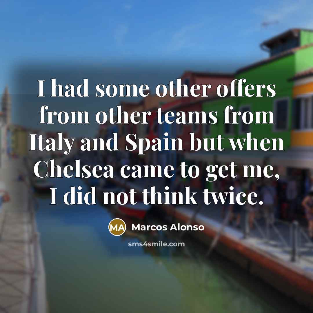 “I had some other offers from other teams from Italy…” quote by Marcos Alonso
