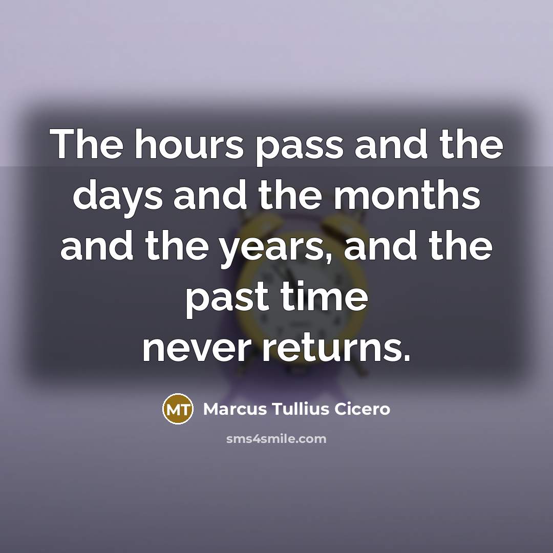 “The hours pass and the days and the months and…” quote by Marcus Tullius Cicero
