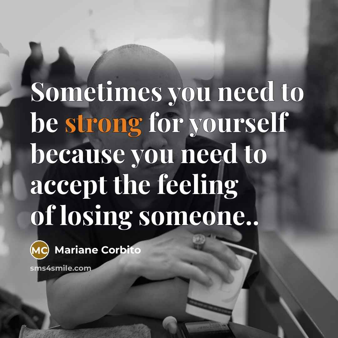 “Sometimes you need to be strong for yourself because you…” quote by Mariane Corbito