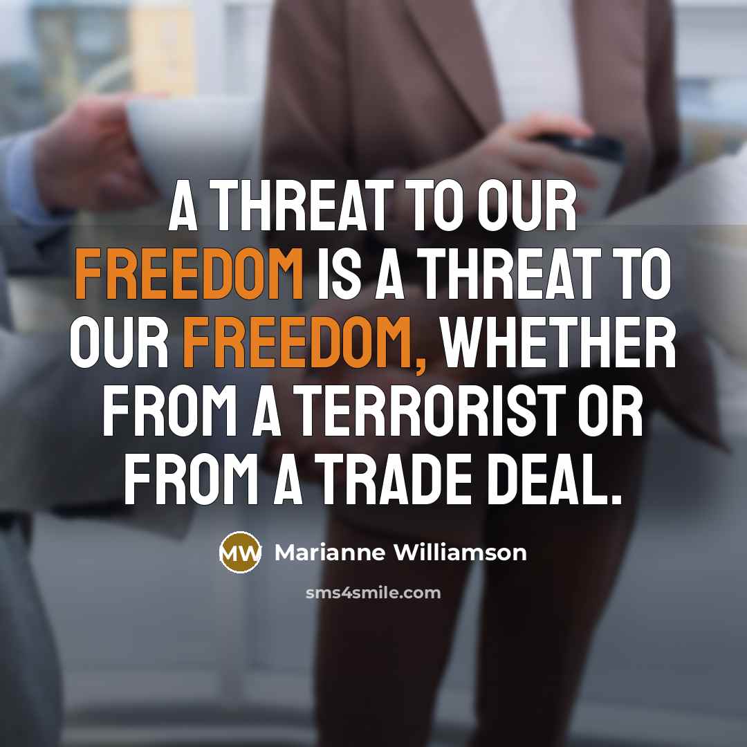 “A threat to our freedom is a threat to our…” quote by Marianne Williamson