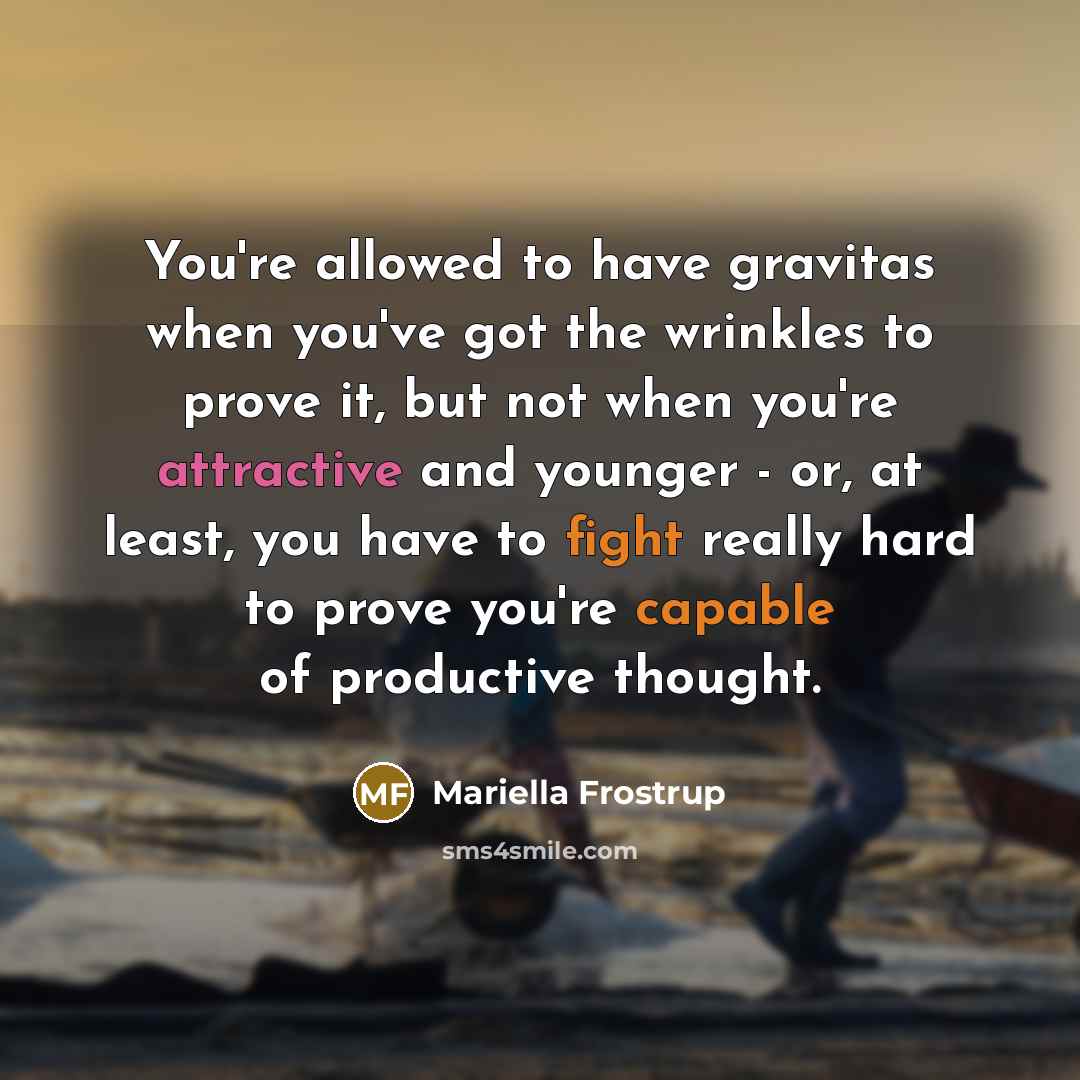 “You're allowed to have gravitas when you've got the wrinkles…” quote by Mariella Frostrup