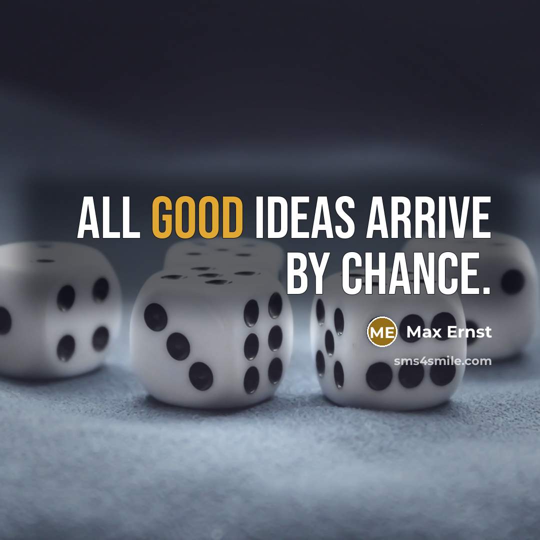 “All good ideas arrive by chance.…” quote by Max Ernst