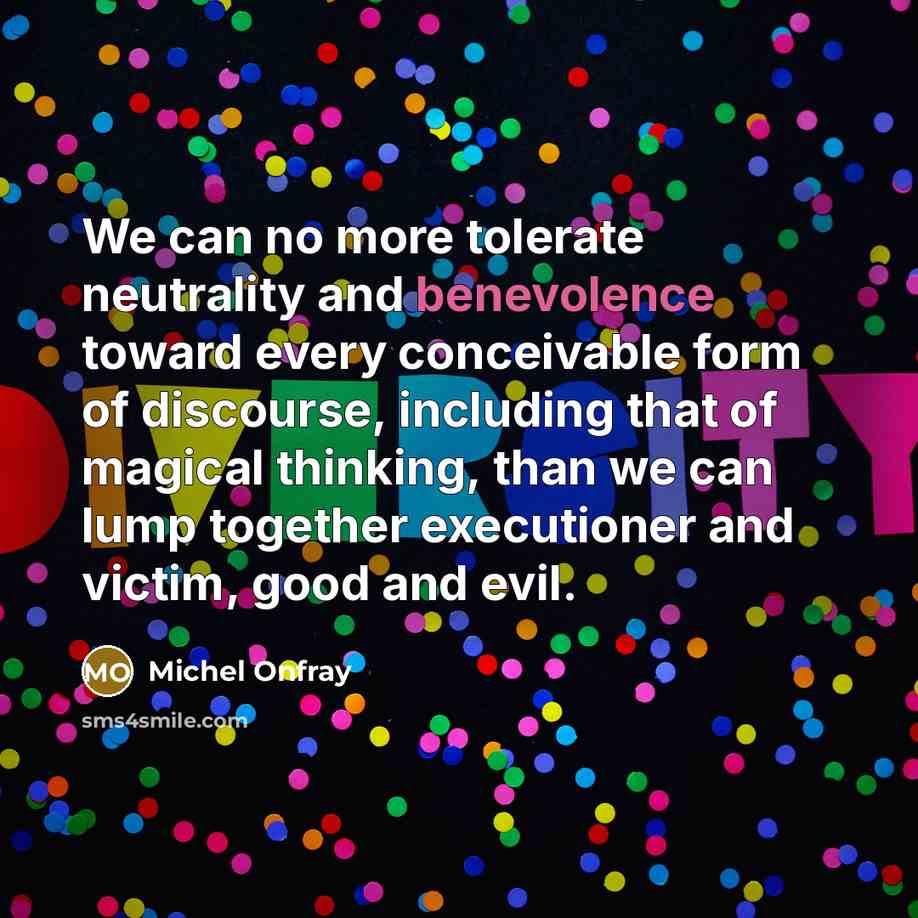 “We can no more tolerate neutrality and benevolence toward every…” quote by Michel Onfray