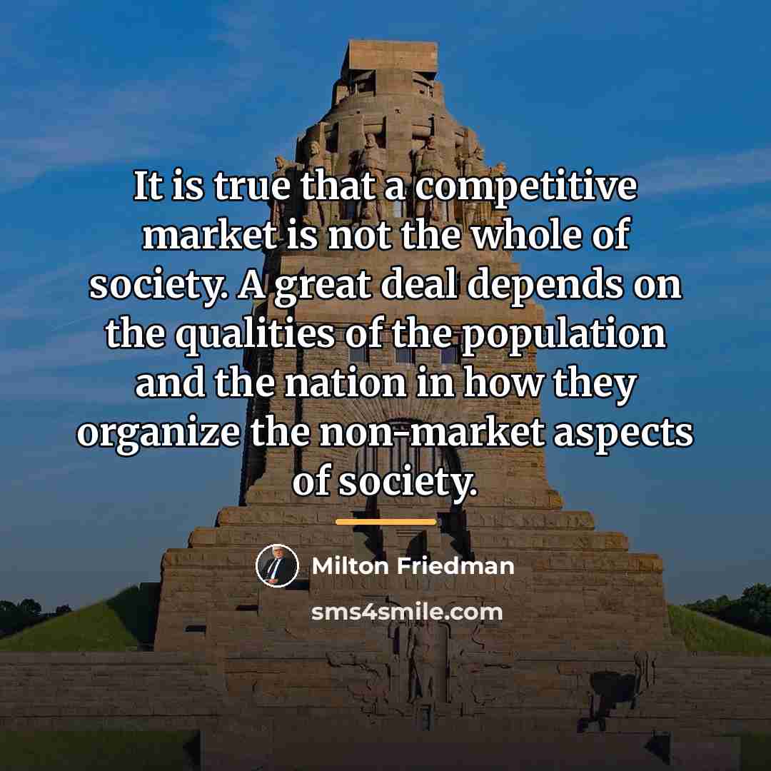 “It is true that a competitive market is not the…” quote by Milton Friedman