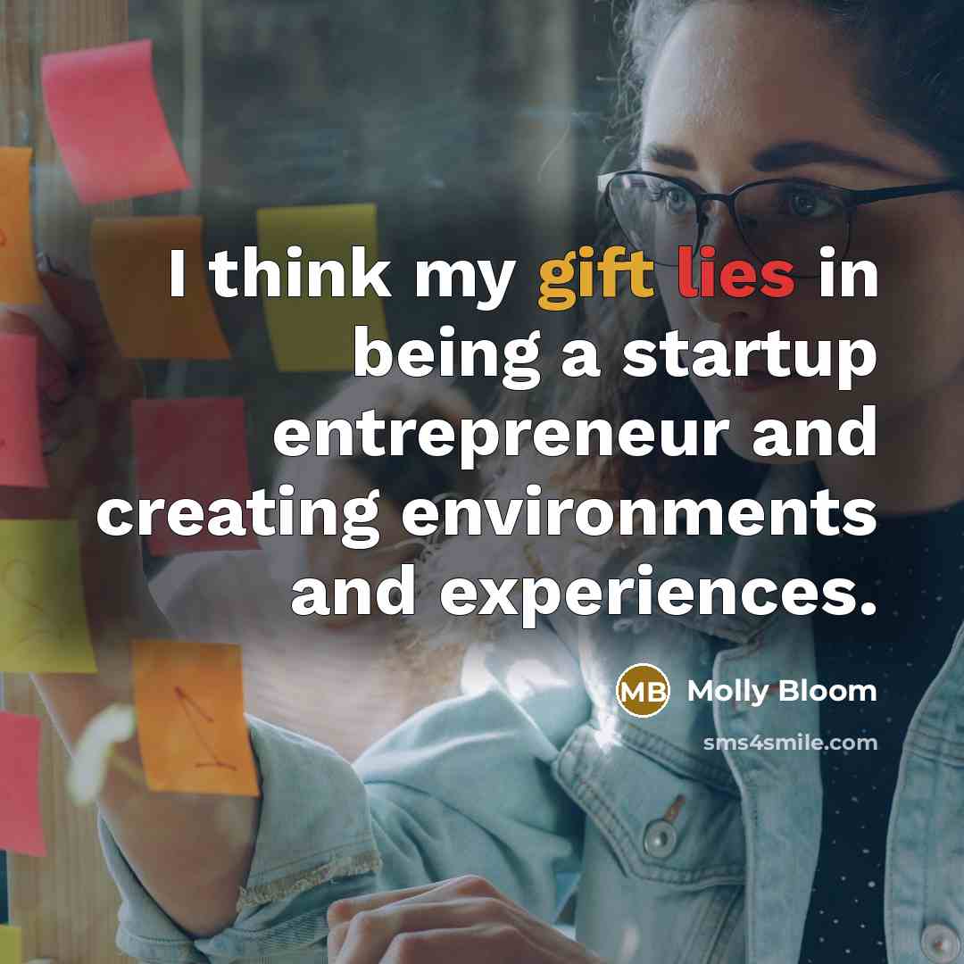 “I think my gift lies in being a startup entrepreneur…” quote by Molly Bloom