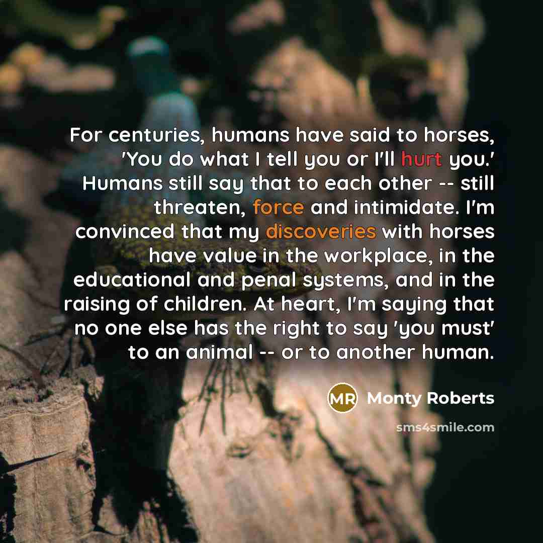 “For centuries, humans have said to horses, 'You do what…” quote by Monty Roberts