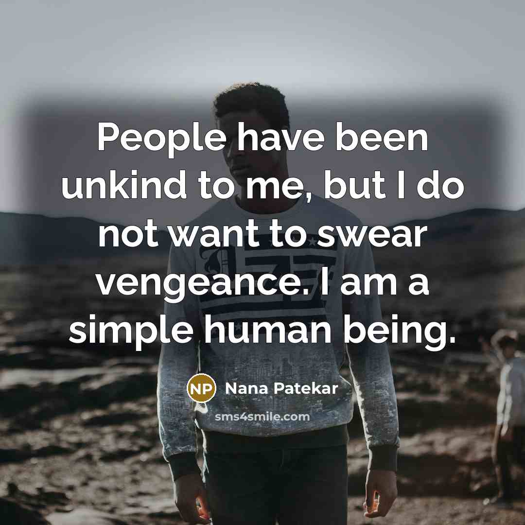 “People have been unkind to me, but I do not…” quote by Nana Patekar