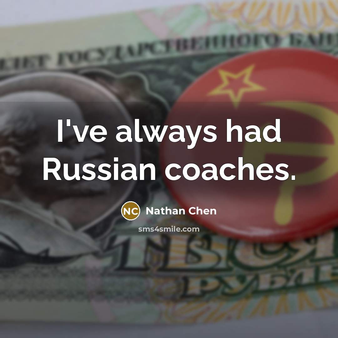 “I've always had Russian coaches.…” quote by Nathan Chen