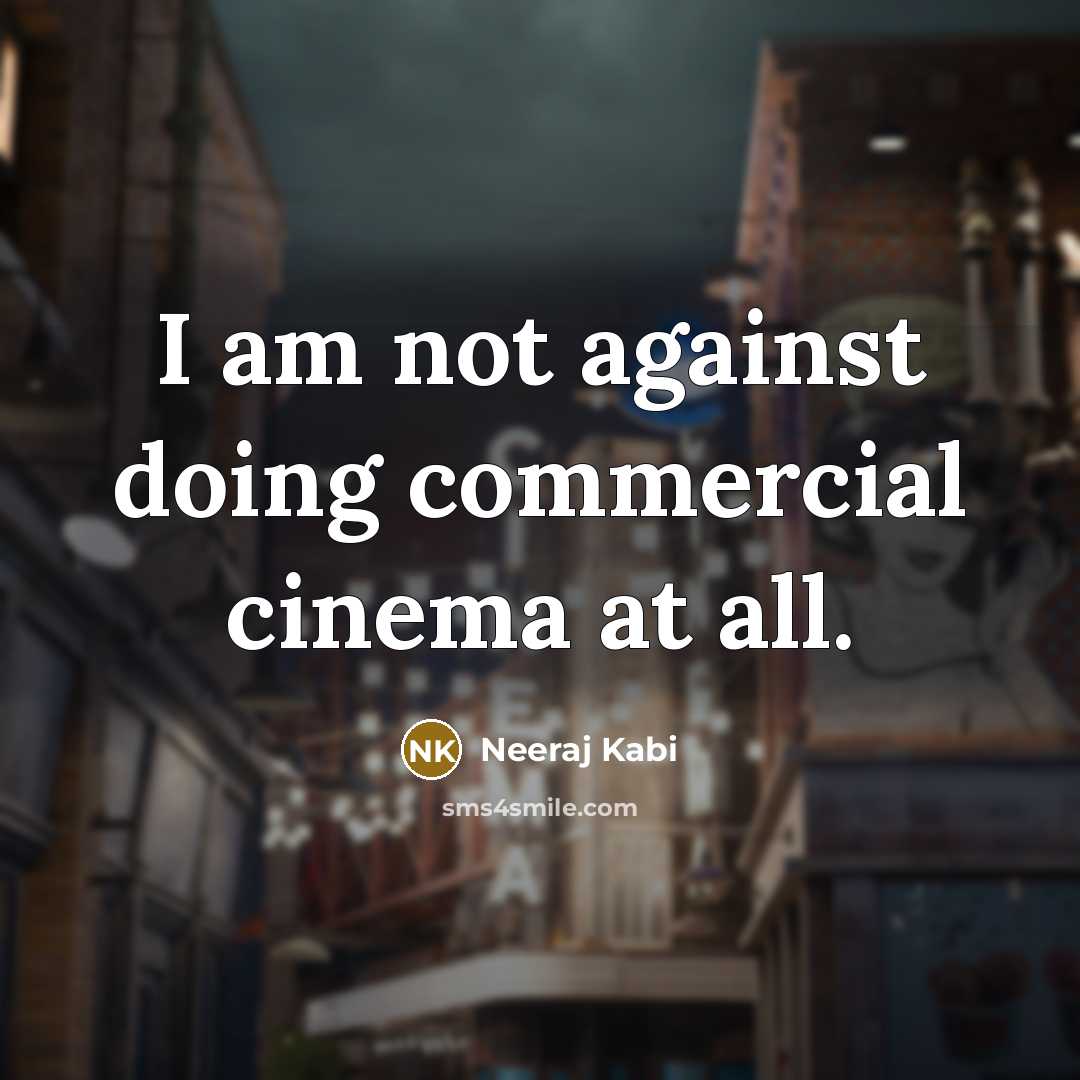 “I am not against doing commercial cinema at all.…” quote by Neeraj Kabi