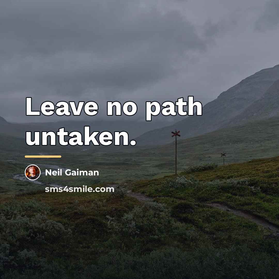 “Leave no path untaken.…” quote by Neil Gaiman