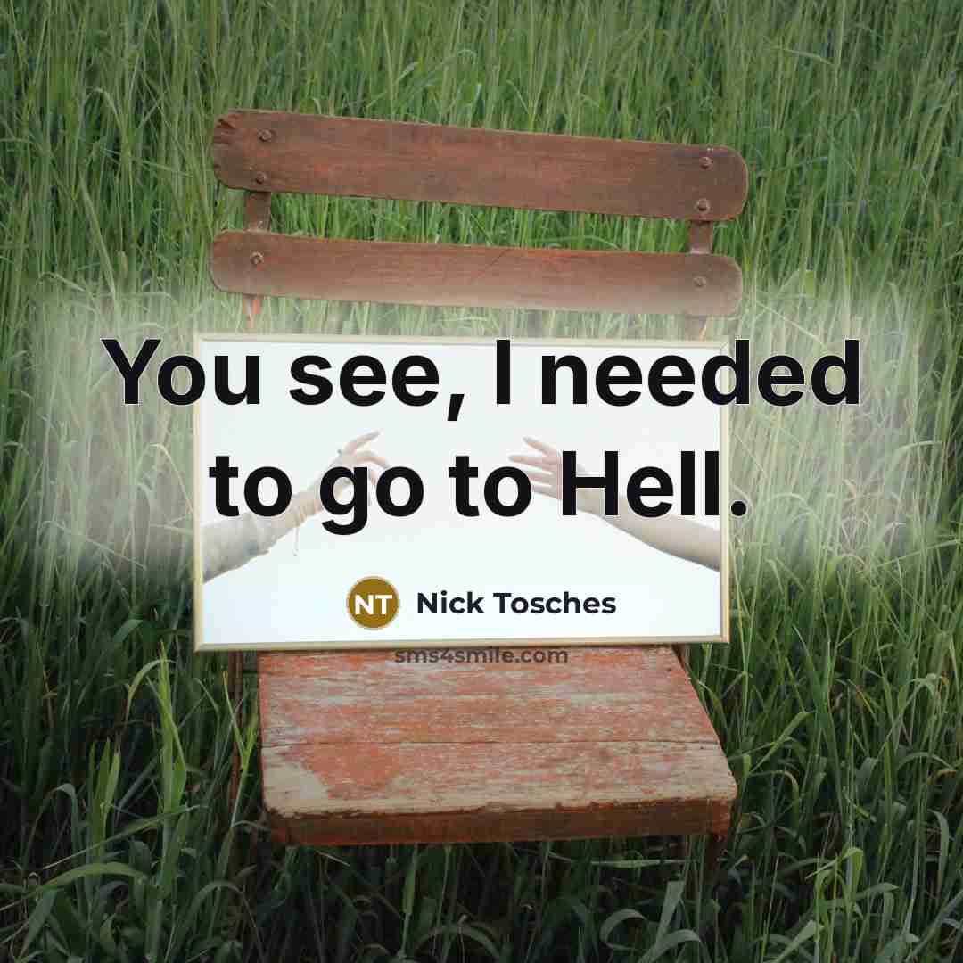“You see, I needed to go to Hell.…” quote by Nick Tosches
