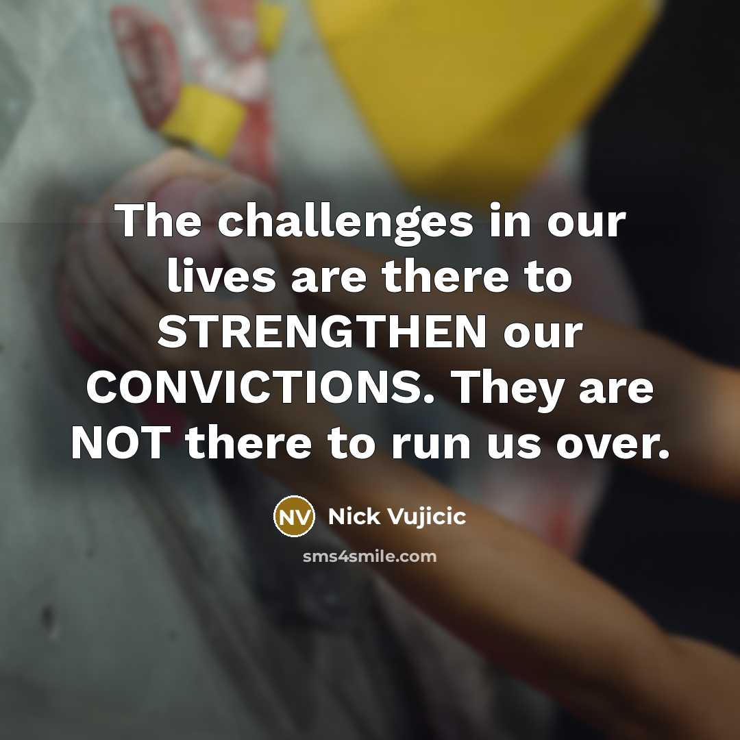 “The challenges in our lives are there to STRENGTHEN our…” quote by Nick Vujicic