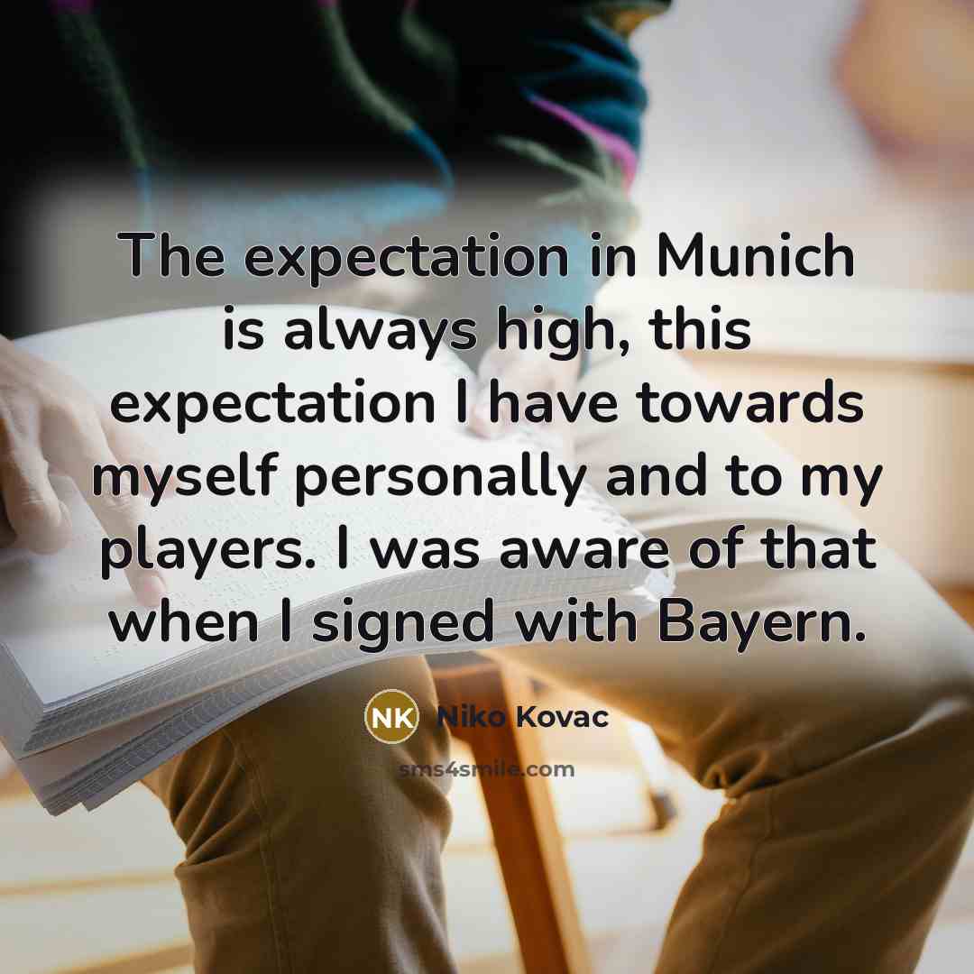 “The expectation in Munich is always high, this expectation I…” quote by Niko Kovac