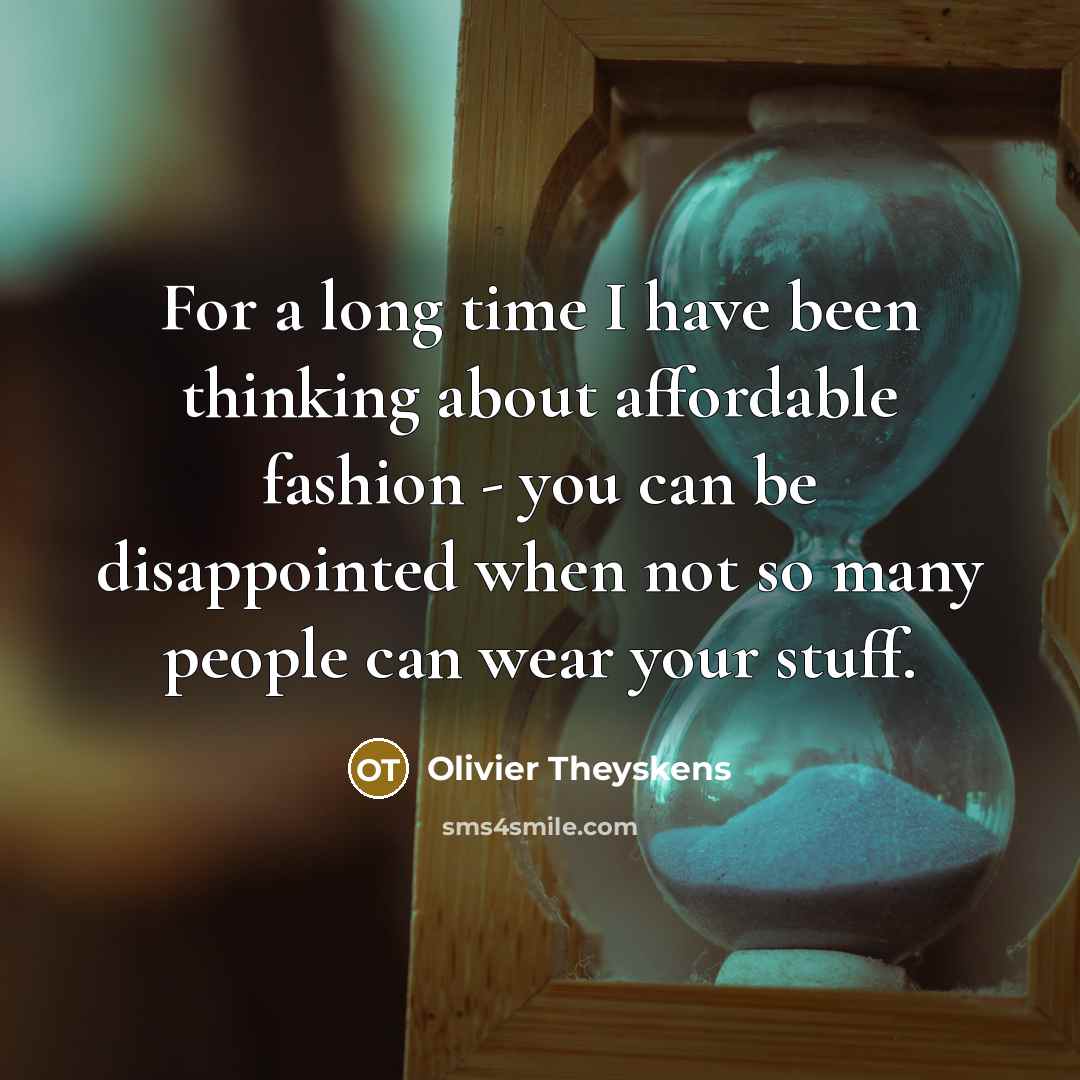 “For a long time I have been thinking about affordable…” quote by Olivier Theyskens