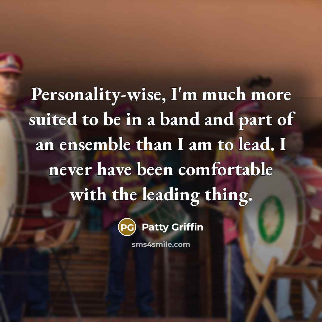 “Personality-wise, I'm much more suited to be in a band…” quote by Patty Griffin