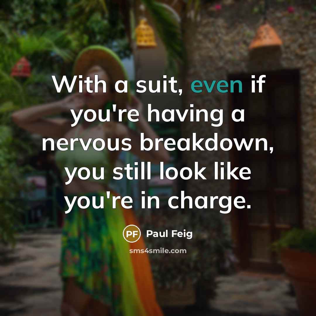 “With a suit, even if you're having a nervous breakdown,…” quote by Paul Feig